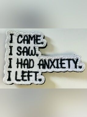 TACTICAL MORAL EMBROIDERED HOOK AND LOOP PATCH I CAME I SAW I HAD ANXIETY I LEFT